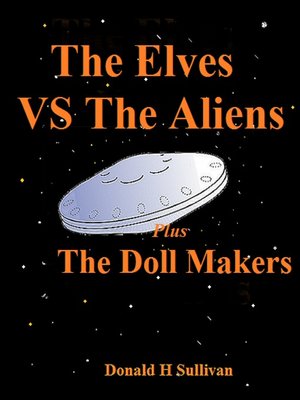 cover image of The Elves vs the Aliens Plus the Doll Makers